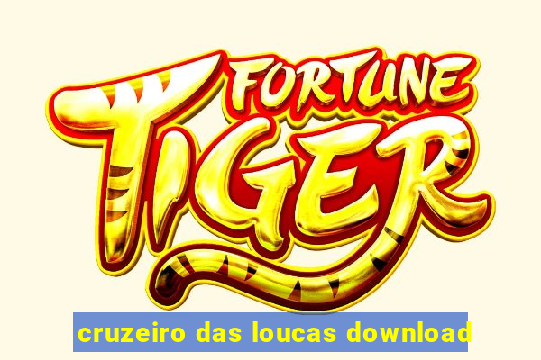 cruzeiro das loucas download